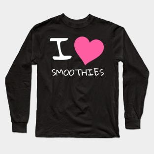 I love smoothies Long Sleeve T-Shirt